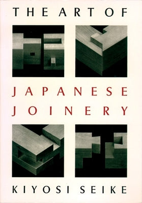 The Art of Japanese Joinery by Seike, Kiyosi