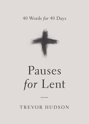 Pauses for Lent: 40 Words for 40 Days by Hudson, Trevor