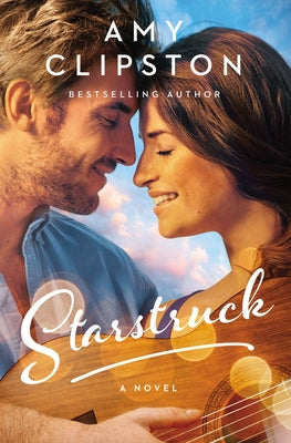 Starstruck: A Sweet Contemporary Romance by Clipston, Amy