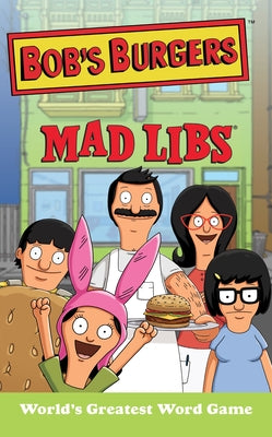 Bob's Burgers Mad Libs: World's Greatest Word Game by Merrell, Billy