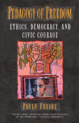 Pedagogy of Freedom: Ethics, Democracy, and Civic Courage by Freire, Paulo