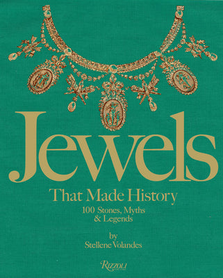 Jewels That Made History: 101 Stones, Myths, and Legends by Volandes, Stellene