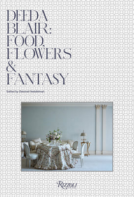 Deeda Blair: Food, Flowers, & Fantasy by Blair, Deeda
