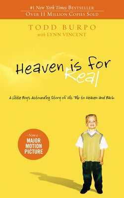 Heaven Is for Real: A Little Boy's Astounding Story of His Trip to Heaven and Back by Burpo, Todd