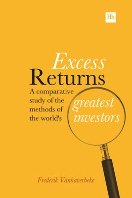 Excess Returns: A Comparative Study of the Methods of the World's Greatest Investors by Vanhaverbeke, Frederik