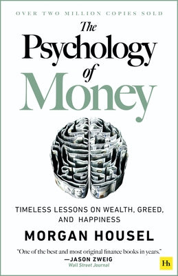 The Psychology of Money: Timeless Lessons on Wealth, Greed, and Happiness by Housel, Morgan