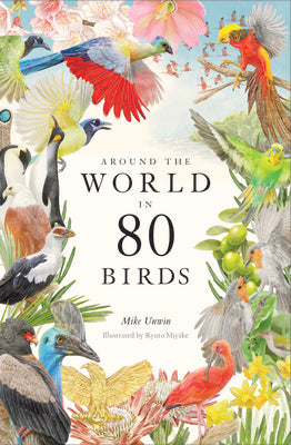 Around the World in 80 Birds by Unwin, Mike