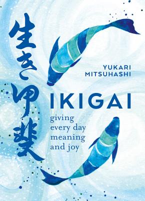 Ikigai: The Japanese Art of a Meaningful Life by Mitsuhashi, Yukari