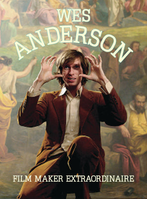 Wes Anderson: Film Maker Extraordinaire by Plexus