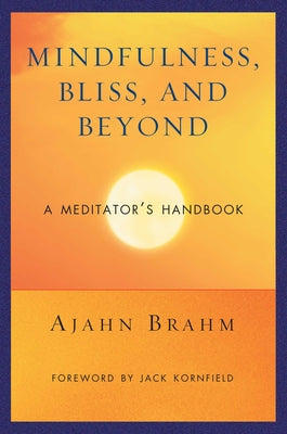 Mindfulness, Bliss, and Beyond: A Meditator's Handbook by Brahm