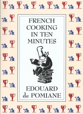 French Cooking in Ten Minutes: Adapting to the Rhythm of Modern Life (1930) by de Pomiane, Edouard