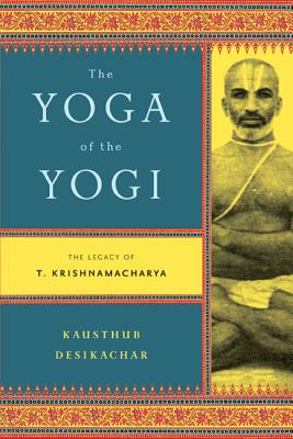 Yoga of the Yogi by Desikachar, Kausthub