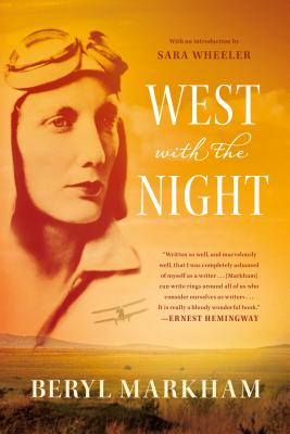 West with the Night: A Memoir by Markham, Beryl