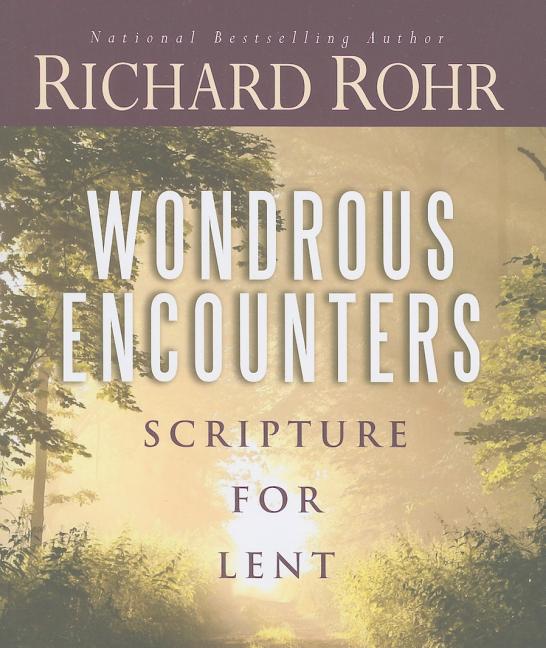Wondrous Encounters: Scripture for Lent by Rohr, Richard
