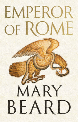 Emperor of Rome: Ruling the Ancient Roman World by Beard, Mary