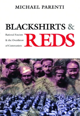 Blackshirts and Reds: Rational Fascism and the Overthrow of Communism by Parenti, Michael