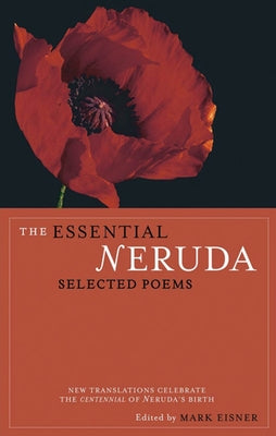 The Essential Neruda: Selected Poems by Neruda, Pablo