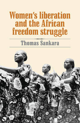 Women's Liberation and the African Freedom Struggle by Sankara, Thomas