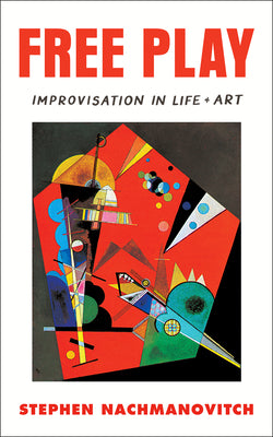 Free Play: Improvisation in Life and Art by Nachmanovitch, Stephen