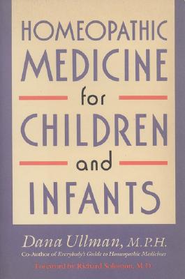 Homeopathic Medicine for Children and Infants by Ullman, Dana