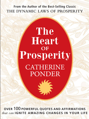 The Heart of Prosperity: Over 100 Powerful Quotes and Affirmations That Ignite Amazing Changes in Your Life by Ponder, Catherine