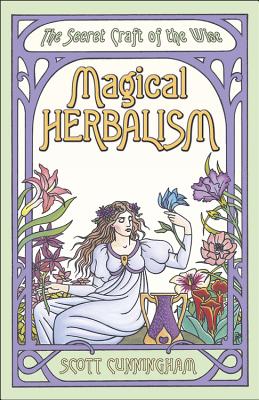 Magical Herbalism: The Secret Craft of the Wise by Cunningham, Scott