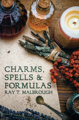 Charms, Spells, and Formulas: For the Making and Use of Gris Gris Bags, Herb Candles, Doll Magic, Incenses, Oils, and Powders by Malbrough, Ray T.