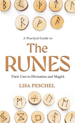 A Practical Guide to the Runes: Their Uses in Divination and Magic by Peschel, Lisa