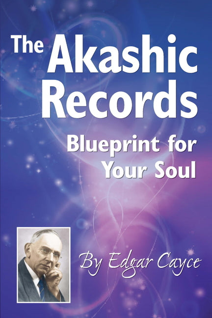 The Akashic Records: Blueprint for Your Soul by Cayce, Edgar