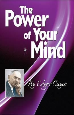 The Power of Your Mind: An Edgar Cayce Series Title by Cayce, Edgar