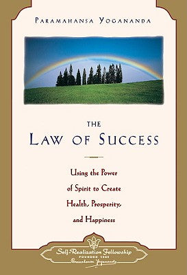 Law of Success: Using the Power of Spirit to Create Health, Prosperity, and Happiness by Yogananda, Paramahansa