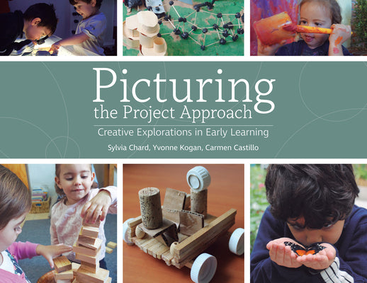 Picturing the Project Approach: Creative Explorations in Early Learning by Chard, Sylvia