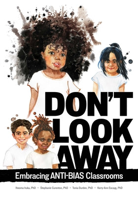 Don't Look Away: Embracing Anti-Bias Classrooms by Iruka, Iheoma