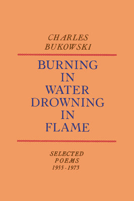 Burning in Water, Drowning in Flame by Bukowski, Charles