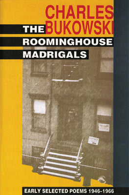 The Roominghouse Madrigals: Early Selected Poems 1946-1966 by Bukowski, Charles