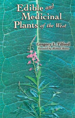 Edible and Medicinal Plants of the West by Tilford, Gregory L.