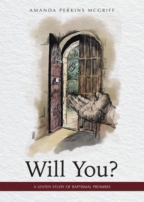 Will You?: A Lenten Study of Baptismal Promises by Perkins McGriff, Amanda