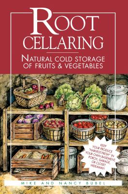 Root Cellaring: Natural Cold Storage of Fruits & Vegetables by Bubel, Mike