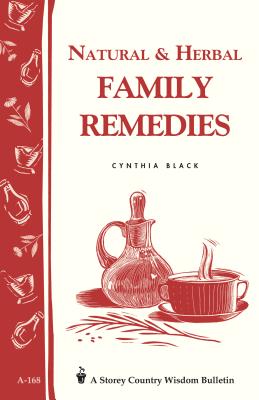 Natural & Herbal Family Remedies: Storey's Country Wisdom Bulletin A-168 by Black, Cynthia