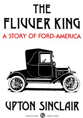 The Flivver King: A Story of Ford-America by Sinclair, Upton