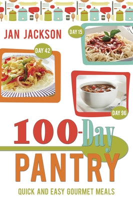 100-Day Pantry: 100 Quick and Easy Gourmet Meals by Jackson, Jan