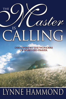 The Master Is Calling: Discovering the Wonders of Spirit-Led Prayer by Hammond, Lynne