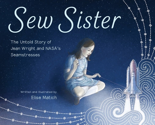 Sew Sister: The Untold Story of Jean Wright and Nasa's Seamstresses by Matich, Elise