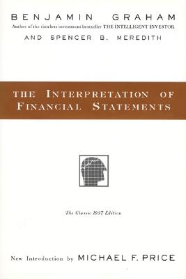 The Interpretation of Financial Statements: The Classic 1937 Edition by Graham, Benjamin