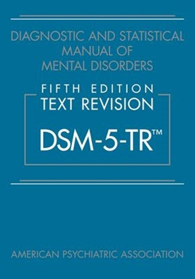 Diagnostic and Statistical Manual of Mental Disorders, Fifth Edition, Text Revision (Dsm-5-Tr(tm)) by American Psychiatric Association