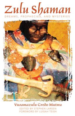 Zulu Shaman: Dreams, Prophecies, and Mysteries by Mutwa, Vusamazulu Credo