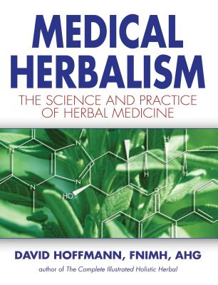 Medical Herbalism: The Science and Practice of Herbal Medicine by Hoffmann, David