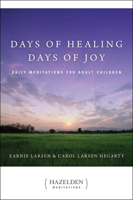 Days of Healing, Days of Joy: Daily Meditations for Adult Children by Larsen, Earnie