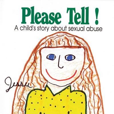 Please Tell: A Child's Story about Sexual Abuse by Jessie