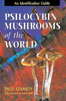 Psilocybin Mushrooms of the World: An Identification Guide by Stamets, Paul